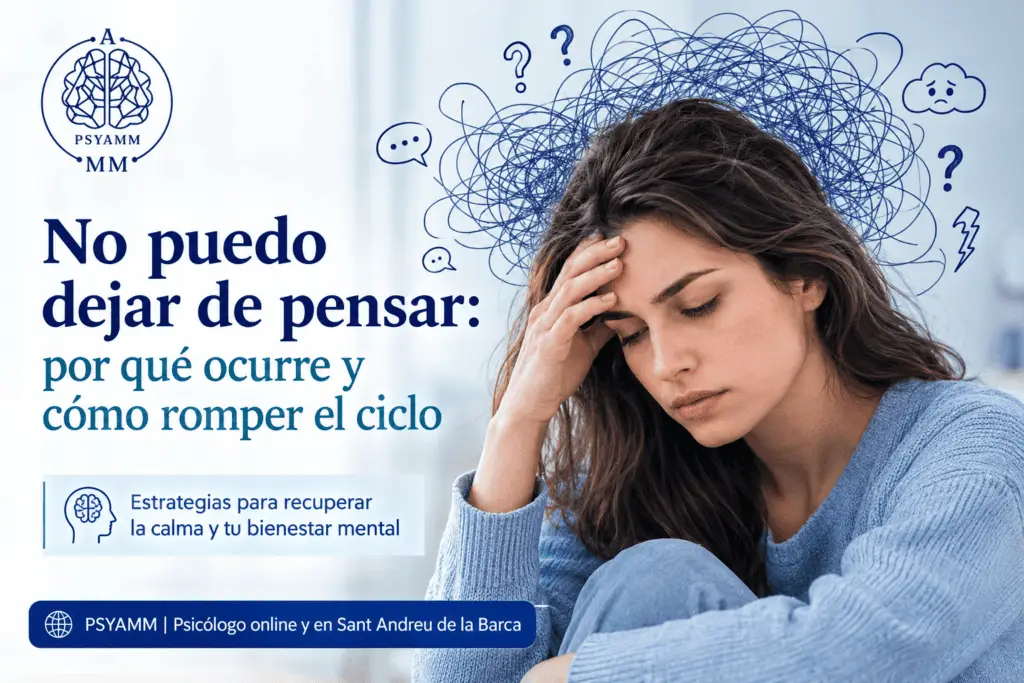 No puedo dejar de pensar: por qué ocurre y cómo romper el ciclo | PSYAMM